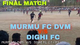 FINAL MATCH  MURMU FC DVM  V/S  DIGHI FC  Org By:- B.S.K.K.G. DOVA JUNBANI