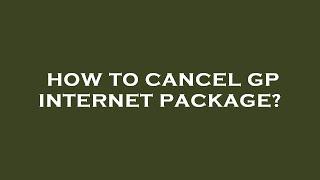 How to cancel gp internet package?