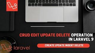 Edit Update Delete | Laravel 9 Crud