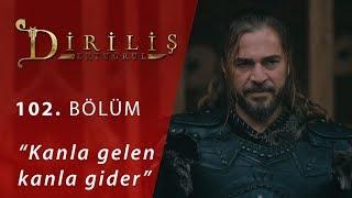 Diriliş Ertuğrul 102. Bölüm - Kanla Gelen Kanla Gider…