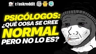 PSICÓLOGOS, ¿qué cree la gente que es normal, pero no lo es? - Preguntas de Reddit.