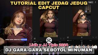Tutorial Edit Jedag Jedug Capcut DJ GARA GARA SEBOTOL MINUMAN || JJ 2024