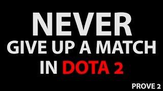 NEVER GIVE UP A MATCH IN DOTA 2 (GREAT COMEBACK)