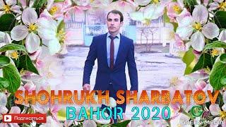 ШОХРУХ ШАРБАТОВ - БАХОР 2020. SHOHRUKH SHARBATOV - BAHOR 2020