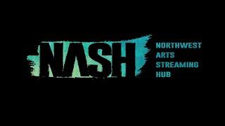 NASH at Nite - presented by Northwest Arts Streaming Hub (episode 00)