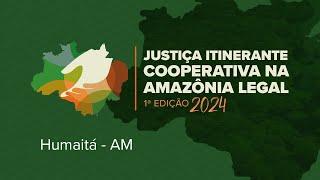 Justiça Itinerante Cooperativa na Amazônia Legal - Min. Luís Roberto Barroso em Humaitá-AM