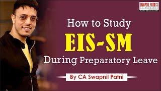 Must Watch - How to Study EIS - SM During Preparatory Leave By CA Swapnil Patni