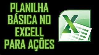 Veja Como Fazer Uma PLANILHA BASICA EM EXCEL Para Investimentos em Ações