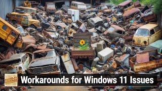 Workarounds for Windows 11 Issues - Make Windows Work Right for You