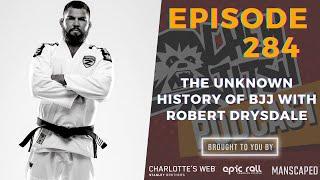 Chewjitsu Podcast #284 - The Unknown History of BJJ With Robert Drysdale