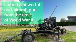 Found a powerful anti-aircraft gun from World War II