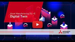 Visual Manufacturing [Ep.4]: Digital Twin I Mitsubishi Electric