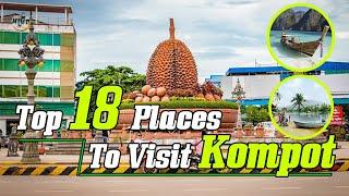 Top 18 Best Places To Visit Kompot of Cambodia | កន្លែងទាំង 18 ដ៍ល្អបំផុតនៅខេត្តកំពត | Tourist Guide