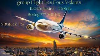 Boeing 777- 300 ER, Group Flight Les Fous Volants, Rio De Janeiro vers Ténérife , SBGR-GCTS