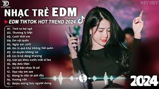 Tình Ta Hai Ngả Remix  BXH Nhạc Trẻ EDM Hót Nhất Hiện Nay - Top 15 Bản EDM TikTok Hot Trend 2024