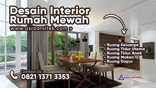 DESAIN INTERIOR RUMAH MEWAH (Ruang Keluarga, Ruang Tidur Utama, Ruang Tidur Anak, Ruang Makan Dapur)