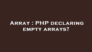 Array : PHP declaring empty arrays?