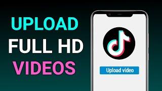 How to Upload Full HD Videos to TikTok (2024)