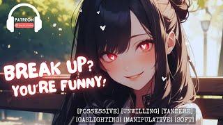 Yandere Girlfriend Gaslights You Into Staying After You Try to Break Up [ASMR] [GASLIGHTING] [TOXIC]