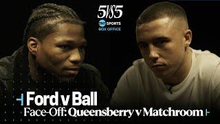 Raymond Ford v Nick Ball: Face-Off  5 vs 5: Queensberry vs Matchroom  Warren vs Hearn