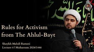 Rules for Activism from The Ahlul-Bayt | Lecture 6: Muharram 2024 | Shaykh Mahdi Rastani