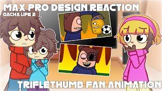 MAX PRO DESIGN CHARACTERS react to TRIFLETHUMB FAN ANIMATION FNF (SHORT) GACHA LIFE 2