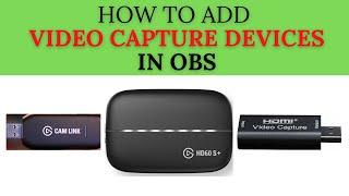 How To ADD a VIDEO CAPTURE DEVICE In OBS STUDIO // How To Add ELGATO CAPTURE CARD To OBS STUDIO