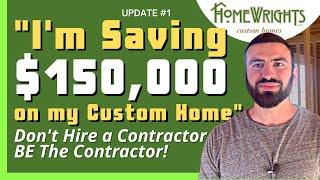 UPDATE! First-Time Owner-Builder Saving $150,000. MUST Watch When Thinking of Building a Custom Home