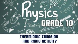 Thermionic Emission and Radio Activity | Thermionic emission | Part 1