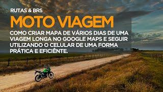 EP32: Moto Viagem | Como criar rotas diárias de viagem longa no Google Maps e seguir pelo celular.