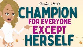 Abraham Hicks 2024 new -  Champion for Everyone, Except Herself  Law of attraction