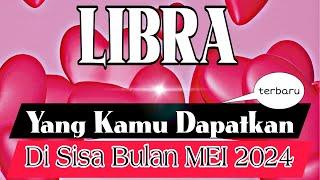 LIBRA  Yang Kamu Dapatkan Di Sisa  Bulan Mei 2024 🪔