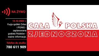 13.12.2022 Fuzja spółek Orlen i PGNiG - zaplanowana grabież Polaków - ruch Cała Polska Zjednoczona