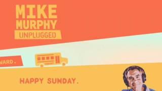 Happy Sunday: Mike Murphy Unplugged