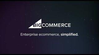 BigCommerce is enterprise ecommerce, simplified.