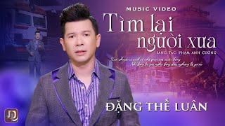 Tìm Lại Người Xưa - Đặng Thế Luân | Ca khúc Bolero nổi tiếng nhất của nhạc sỹ Phạm Anh Cường