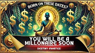 You Will Be a Millionaire Soon if You Are Born on These Dates - Buddhist Wisdom