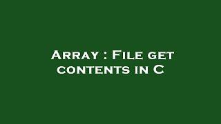 Array : File get contents in C