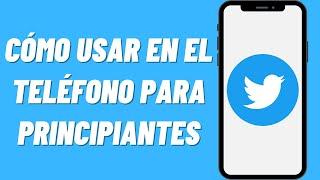 Cómo usar Twitter en el teléfono para principiantes