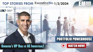 Groberg's VP Role at AE Industrial! EM Video: ExecutiveBiz 1/3/2024 [Portfolio Powerhouse]