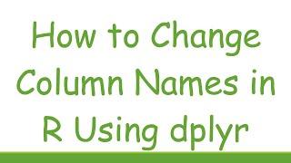 How to Change Column Names in R Using dplyr