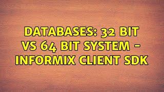 Databases: 32 bit vs 64 bit system - Informix Client SDK (2 Solutions!!)