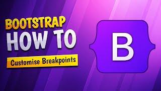 How To Customise Bootstrap's Breakpoints