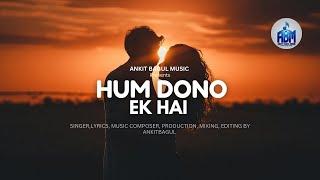 HUM DONO EK HAIN - Ankit Bagul (Official Music Video)