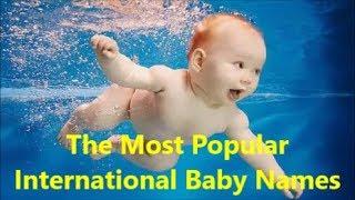 The Most Popular  International Baby Names