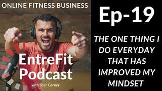 The One Thing I Do EVERYDAY That Has Improved My Mindset | EntreFit Fitness Business Coach