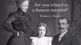 Are You Related to a Famous Ancestor? - James Tanner