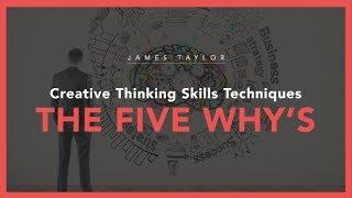 Creative Thinking Skills Techniques - The Five Whys