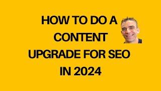 How to do a Content Upgrade for SEO in 2024