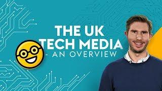 The UK Tech Media - An Overview - 4 Minute Tech